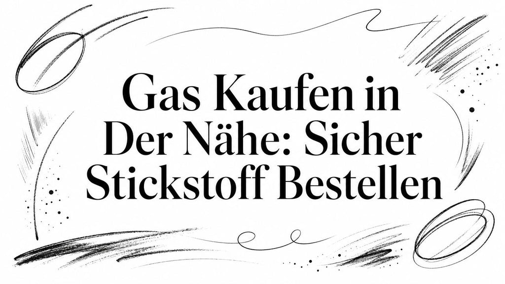 Gas Kaufen in Der Nähe: Sicher Stickstoff Bestellen