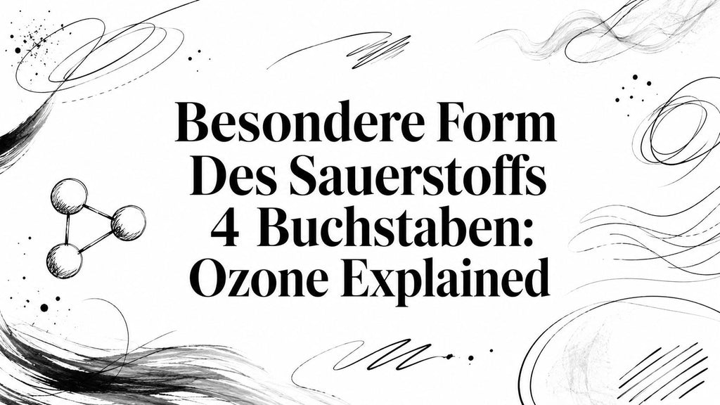 Besondere Form Des Sauerstoffs 4 Buchstaben: Ozone Explained